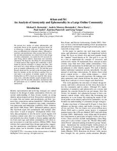 4chan and /b/: An Analysis of Anonymity and Ephemerality in a Large Online Community Michael S. Bernstein1 , Andr´es Monroy-Hern´andez1 , Drew Harry1 , Paul Andr´e2 , Katrina Panovich1 and Greg Vargas1 1