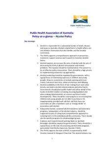 Public Health Association of Australia: Policy-at-a-glance – Alcohol Policy Key message: 1. Alcohol is responsible for a substantial burden of death, disease and injury in Australia. Alcohol-related harm to health affe