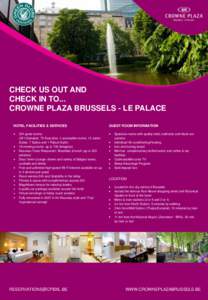 CHECK US OUT AND CHECK IN TO... CROWNE PLAZA BRUSSELS - LE PALACE HOTEL FACILITIES & SERVICES 354 guest rooms (251 Standard, 79 Executive, 4 accessible rooms, 12 Junior