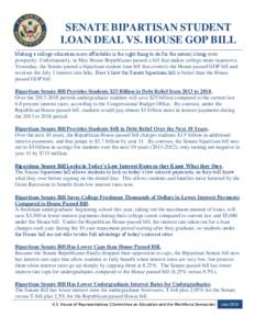 SENATE BIPARTISAN STUDENT LOAN DEAL VS. HOUSE GOP BILL Making a college education more affordable is the right thing to do for the nation’s long-term prosperity. Unfortunately, in May House Republicans passed a bill th