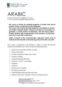 ARABIC Course Content: For Beginners’ Level A1 –A1+ Common European Framework (CEF) This course is aimed at complete beginners in Arabic who wish to acquire a basic competence in the language.