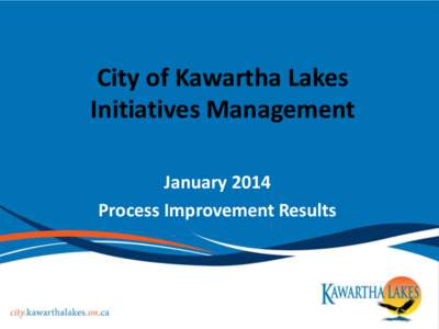 City of Kawartha Lakes Initiatives Management January 2014 Process Improvement Results  Efficiency