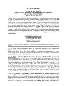 NOTICE OF HEARING STATE OF NEW MEXICO ENERGY, MINERALS AND NATURAL RESOURCES DEPARTMENT OIL CONSERVATION DIVISION SANTA FE, NEW MEXICO The State of New Mexico through its Oil Conservation Division hereby gives notice pur