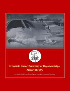 Provided by: South Central Illinois Regional Planning & Development Commission  Economic Impact Summary of Flora Municipal Airport (KFOA) Table of Content Introduction