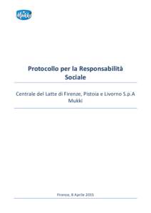 Protocollo per la Responsabilità Sociale Centrale del Latte di Firenze, Pistoia e Livorno S.p.A Mukki  Firenze, 8 Aprile 2015