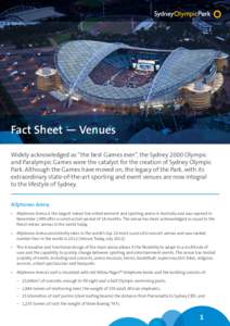 Fact Sheet — Venues Widely acknowledged as “the best Games ever”, the Sydney 2000 Olympic and Paralympic Games were the catalyst for the creation of Sydney Olympic Park. Although the Games have moved on, the legacy