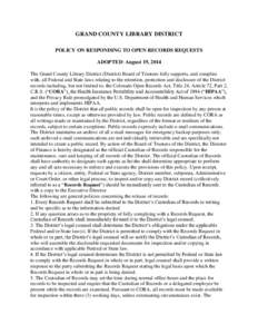 GRAND COUNTY LIBRARY DISTRICT POLICY ON RESPONDING TO OPEN RECORDS REQUESTS ADOPTED: August 19, 2014 The Grand County Library District (District) Board of Trustees fully supports, and complies with, all Federal and State