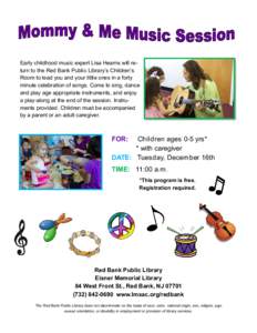 Early childhood music expert Lisa Hearns will return to the Red Bank Public Library’s Children’s Room to lead you and your little ones in a forty minute celebration of songs. Come to sing, dance and play age appropri