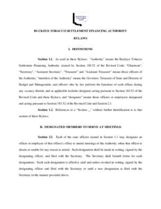 BUCKEYE TOBACCO SETTLEMENT FINANCING AUTHORITY BYLAWS I. DEFINITIONS Section 1.1. As used in these Bylaws: “Authority” means the Buckeye Tobacco Settlement Financing Authority created by Section[removed]of the Revised