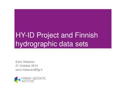 HY-ID Project and Finnish hydrographic data sets Eero Hietanen 21 October[removed]removed]