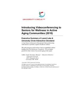 Introducing Videoconferencing to Seniors for Wellness in Active Aging Communities[removed]Executive Summary of Laurel Lake & University Circle Interactive Cleveland A Case Study on Interactive Educational Videoconferencin