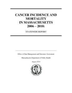 CANCER INCIDENCE AND MORTALITY IN MASSACHUSETTS 2006 – 2010: STATEWIDE REPORT