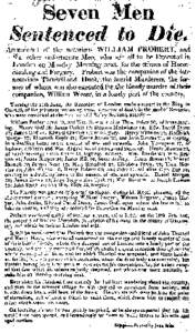 .  seven Men Sentenced to Die. An account of the notorious WILLIAM PROBERT, and Six other unfortunate Men, who are all to be Executed in