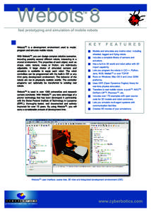 TM  fast prototyping and simulation of mobile robots WebotsTM is a development environment used to model, program and simulate mobile robots. With WebotsTM , you can design complex robotics scenarios,