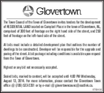 The Town Council of the Town of Glovertown invites tenders for the development of RESIDENTIAL LAND located on Campbell Place in the town of Glovertown, NL, comprised of 300 feet of frontage on the right hand side of the 