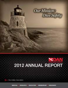 2012 ANNUAL REPORT Your Dive Safety Association MEDICAL : RESEARCH : EDUCATION : MEMBERSHIP : INSURANCE In 2012 the DAN Education department completed extensive revisions of the four foundation first aid courses: Emerge