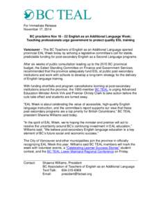 For Immediate Release November 17, 2014 BC proclaims Nov[removed]English as an Additional Language Week; Teaching professionals urge government to protect quality ESL training Vancouver – The BC Teachers of English as 