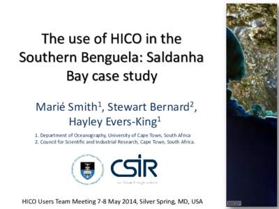 The use of HICO in the Southern Benguela: Saldanha Bay case study Marié Smith1, Stewart Bernard2, Hayley Evers-King1 1. Department of Oceanography, University of Cape Town, South Africa