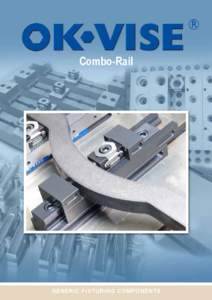 Combo-Rail  Generic FIXTURING Components O K - V I S E Combo- RAIL OK-VISE Combo-Rail is a unique patent-pending design from us.
