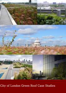 City of London Green Roof Case Studies  City of London Corporation Green Roof Case Studies Copyright 2011 Acknowledgement is given to the developers