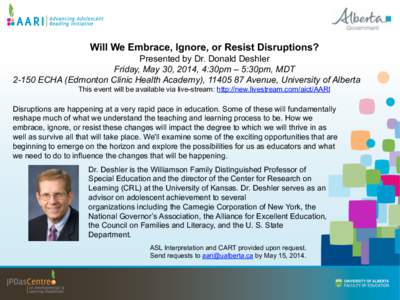 Will We Embrace, Ignore, or Resist Disruptions? Presented by Dr. Donald Deshler Friday, May 30, 2014, 4:30pm – 5:30pm, MDT[removed]ECHA (Edmonton Clinic Health Academy), [removed]Avenue, University of Alberta This event 