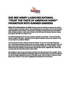 Product of USA  SUE BEE HONEY LAUNCHES NATIONAL “TRUST THE TASTE OF AMERICAN HONEY” PROMOTION WITH SUMMER SANDERS SIOUX CITY, IOWA (October 18, 2010) Sue Bee Honey has officially announced its national