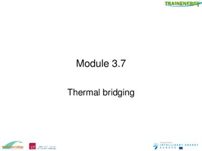 Module 3.7 Thermal bridging Learning Outcomes • On successful completion of this module learners will be able to