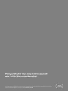 When your situation stops being ‘business as usual,’ get a Certified Management Consultant. Learn more about the designation conferred by the Institutes of the Canadian Association of Management Consultants, or find 