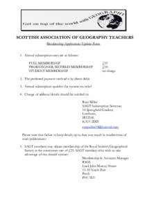 SCOTTISH ASSOCIATION OF GEOGRAPHY TEACHERS Membership Application/Update Form 1. Annual subscription rates are as follows: FULL MEMBERSHIP PROBATIONER/RETIRED MEMBERSHIP STUDENT MEMBERSHIP