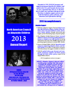 Founded in 1974, NACAC promotes and supports permanent families for children and youth in the U.S. and Canada who have been in care—especially those who are or who have been in foster care and those with special needs.