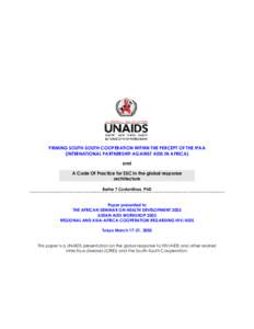 PRIMING SOUTH-SOUTH COOPERATION WITHIN THE PERCEPT OF THE IPAA (INTERNATIONAL PARTNERSHIP AGAINST AIDS IN AFRICA) and A Code Of Practice for SSC in the global response architecture Berhe T Costantinos, PhD