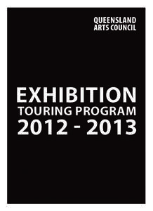 EXHIBITION TOURING PROGRAM[removed] WELCOME TO QUEENSLAND ARTS COUNCIL’S EXHIBITION