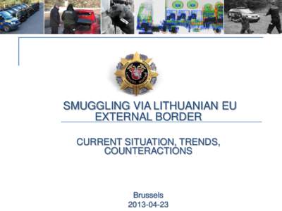 SMUGGLING VIA LITHUANIAN EU EXTERNAL BORDER CURRENT SITUATION, TRENDS, COUNTERACTIONS  Brussels