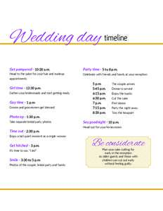 Wedding day timeline Get pampered - 10:30 a.m. Party time - 5 to 8 p.m.  Head to the salon for your hair and makeup