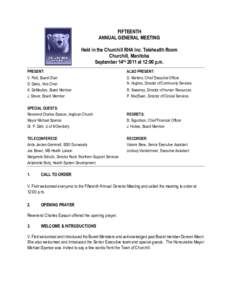 FIFTEENTH ANNUAL GENERAL MEETING Held in the Churchill RHA Inc. Telehealth Room Churchill, Manitoba September 14th, 2011 at 12:00 p.m. PRESENT: