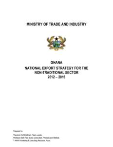 MINISTRY OF TRADE AND INDUSTRY  GHANA NATIONAL EXPORT STRATEGY FOR THE NON-TRADITIONAL SECTOR 2012 – 2016