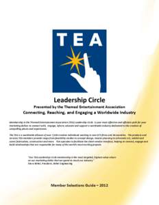 Leadership Circle Presented by the Themed Entertainment Association Connecting, Reaching, and Engaging a Worldwide Industry Membership in the Themed Entertainment Association (TEA) Leadership Circle is your most effectiv