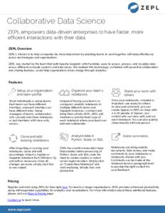 Collaborative Data Science ZEPL empowers data-driven enterprises to have faster, more efficient interactions with their data. ZEPL Overview ZEPL’s mission is to help companies be more data driven by enabling teams to w