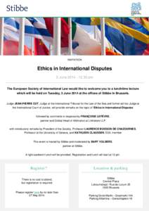 INVITATION  Ethics in International Disputes 3 June[removed]pm The European Society of International Law would like to welcome you to a lunchtime lecture which will be held on Tuesday, 3 June 2014 at the offices of 
