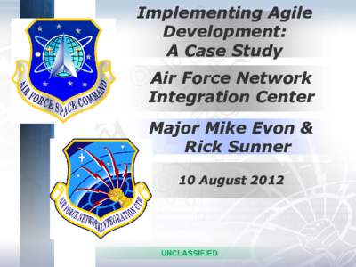 Implementing Agile Development: A Case Study Air Force Network Integration Center Major Mike Evon &