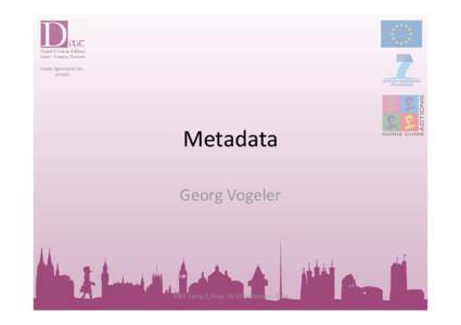 Metadata Georg Vogeler DiXiT Camp 2, Graz, 14-19 September 2014  What is metadata?