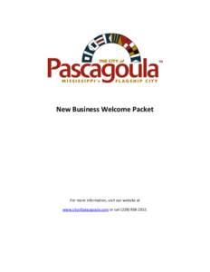 New Business Welcome Packet  For more information, visit our website at www.cityofpascagoula.com or call[removed].  Dear Business Owner,