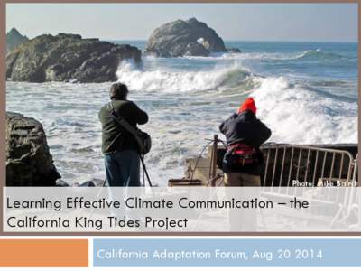 Photo: Mike Baird  Learning Effective Climate Communication – the California King Tides Project California Adaptation Forum, Aug
