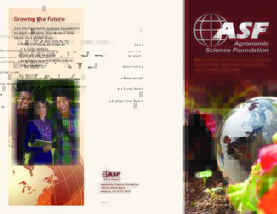 Growing the Future Join the Agronomic Science Foundation to seed, cultivate, and harvest new talent on a global scale:  Agronomic