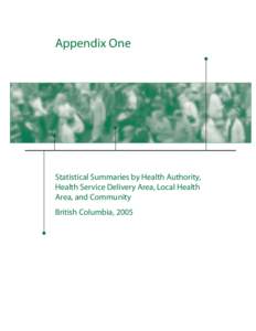 Appendix One  Statistical Summaries by Health Authority, Health Service Delivery Area, Local Health Area, and Community British Columbia, 2005
