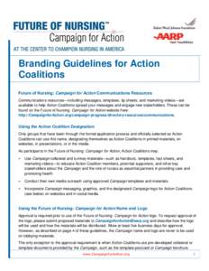 Branding Guidelines for Action Coalitions Future of Nursing: Campaign for Action Communications Resources Communications resources—including messages, templates, tip sheets, and marketing videos—are available to help