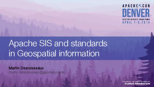 Apache SIS and standards in Geospatial information Martin Desruisseaux [removed]  Agenda