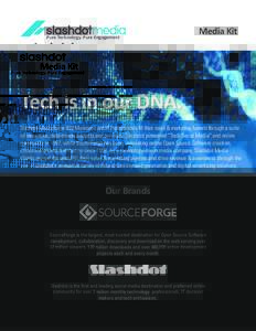 Pure Technology. Pure Engagement  Media Kit Tech is in our DNA. Slashdot Media helps B2B Marketers and IT Professionals fill their sales & marketing funnels through a suite