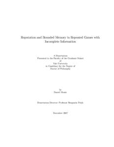 Reputation and Bounded Memory in Repeated Games with Incomplete Information A Dissertation Presented to the Faculty of the Graduate School of