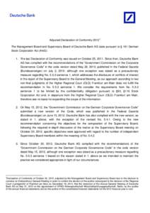 Adjusted Declaration of ConformityThe Management Board and Supervisory Board of Deutsche Bank AG state pursuant to § 161 German Stock Corporation Act (AktG): 1. The last Declaration of Conformity was issued on Oc